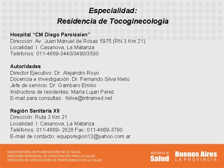 Especialidad: Residencia de Tocoginecología Hospital “CM Diego Paroissien” Dirección: Av. Juan Manuel de Rosas