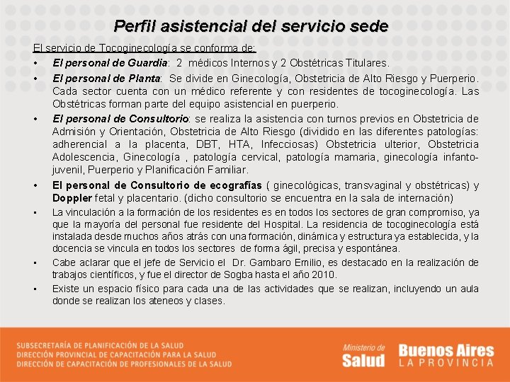 Perfil asistencial del servicio sede El servicio de Tocoginecología se conforma de: • El