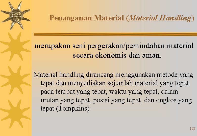 Penanganan Material (Material Handling) merupakan seni pergerakan/pemindahan material secara ekonomis dan aman. Material handling
