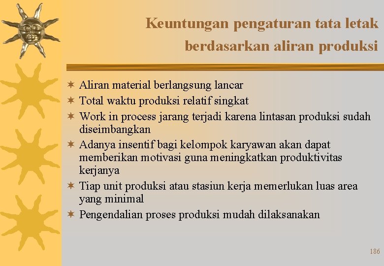 Keuntungan pengaturan tata letak berdasarkan aliran produksi ¬ Aliran material berlangsung lancar ¬ Total