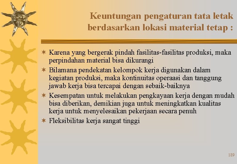 Keuntungan pengaturan tata letak berdasarkan lokasi material tetap : ¬ Karena yang bergerak pindah