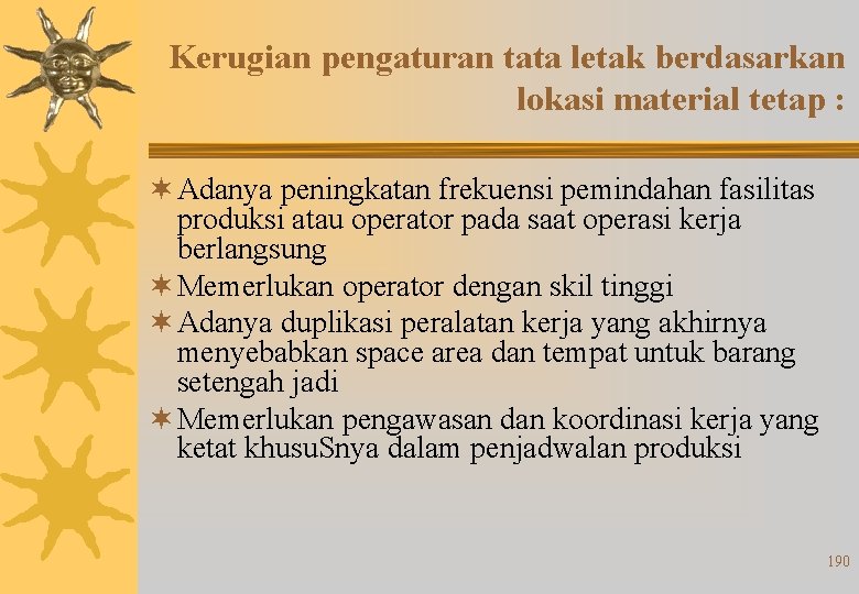 Kerugian pengaturan tata letak berdasarkan lokasi material tetap : ¬ Adanya peningkatan frekuensi pemindahan