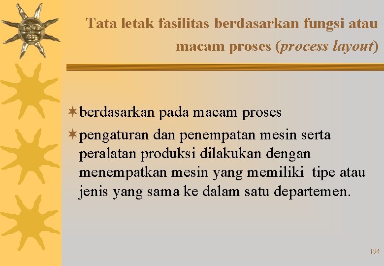 Tata letak fasilitas berdasarkan fungsi atau macam proses (process layout) ¬berdasarkan pada macam proses