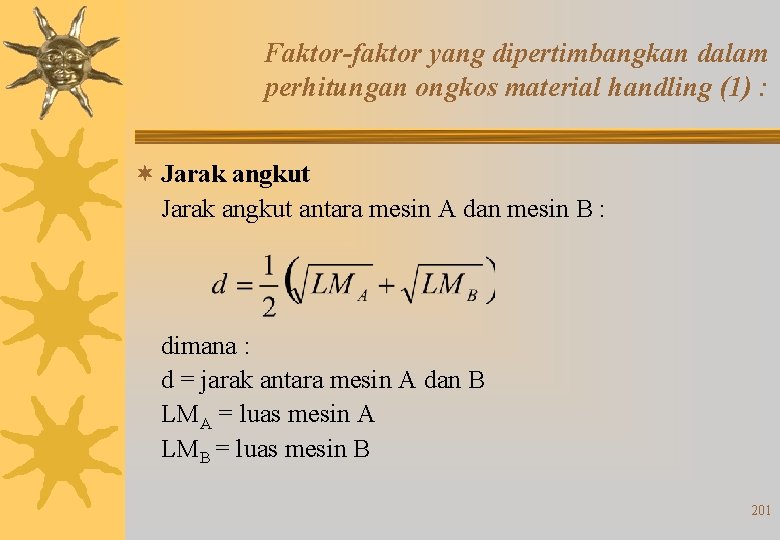 Faktor-faktor yang dipertimbangkan dalam perhitungan ongkos material handling (1) : ¬ Jarak angkut antara Faktor-faktor yang dipertimbangkan dalam perhitungan ongkos material handling (1) : ¬ Jarak angkut antara