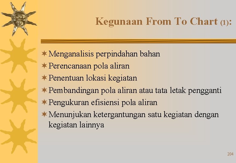 Kegunaan From To Chart (1): ¬ Menganalisis perpindahan bahan ¬ Perencanaan pola aliran ¬