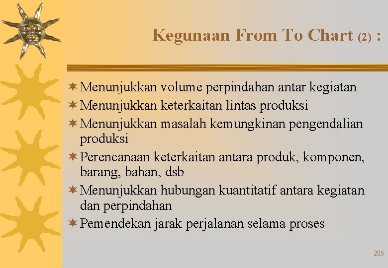 Kegunaan From To Chart (2) : ¬ Menunjukkan volume perpindahan antar kegiatan ¬ Menunjukkan