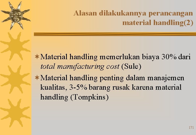 Alasan dilakukannya perancangan material handling(2) ¬Material handling memerlukan biaya 30% dari total manufacturing cost