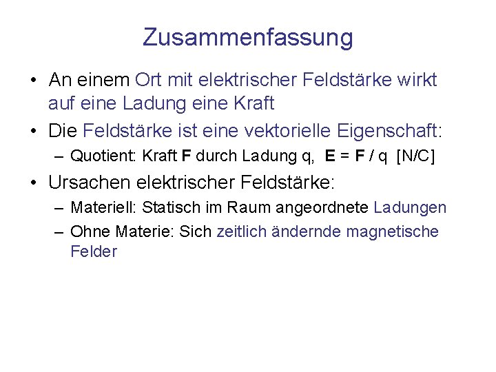 Zusammenfassung • An einem Ort mit elektrischer Feldstärke wirkt auf eine Ladung eine Kraft