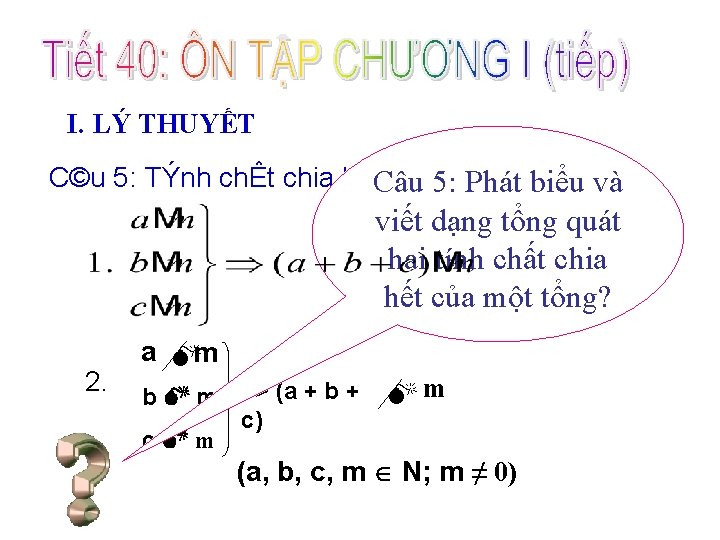 I. LÝ THUYẾT C©u 5: TÝnh chÊt chia hÕt cña 5: mét tæng Câu