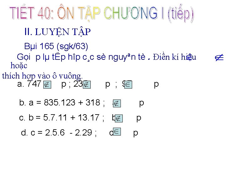 II. LUYỆN TẬP Bµi 165 (sgk/63) Gọi p lµ tËp hîp c¸c sè nguyªn