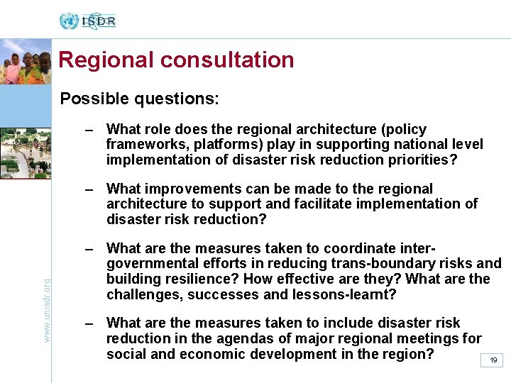 Regional consultation Possible questions: – What role does the regional architecture (policy frameworks, platforms)