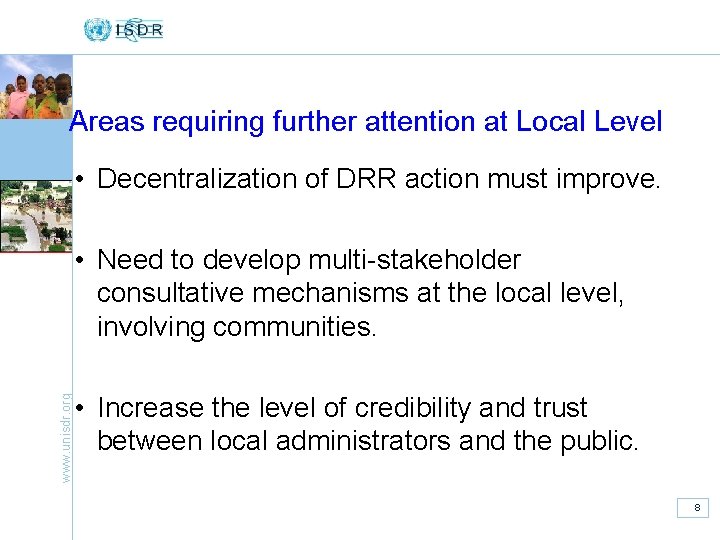 Areas requiring further attention at Local Level • Decentralization of DRR action must improve.