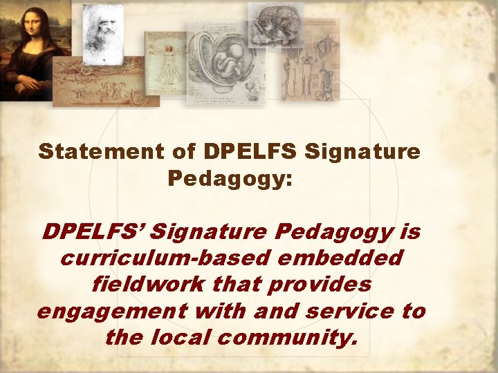 Statement of DPELFS Signature Pedagogy: DPELFS’ Signature Pedagogy is curriculum-based embedded fieldwork that provides