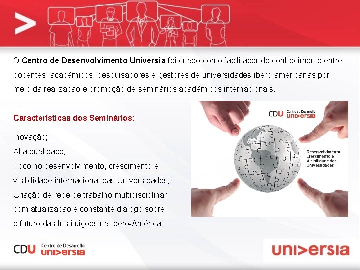 O Centro de Desenvolvimento Universia foi criado como facilitador do conhecimento entre docentes, acadêmicos,