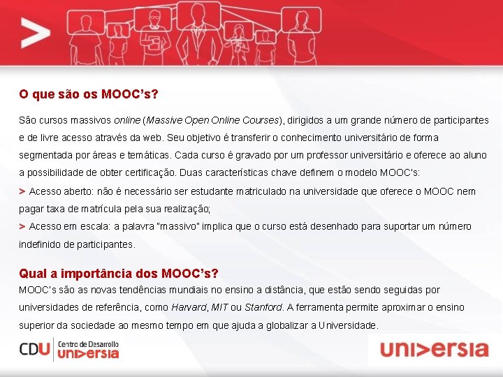 O que são os MOOC’s? São cursos massivos online (Massive Open Online Courses), dirigidos