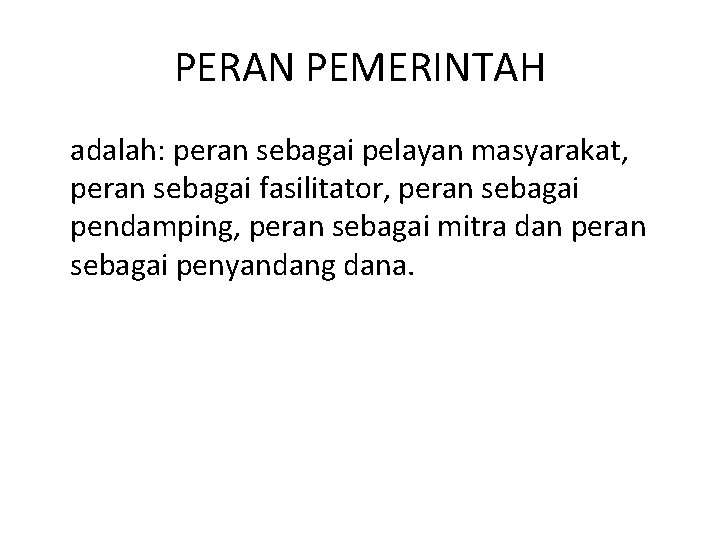 PERAN PEMERINTAH adalah: peran sebagai pelayan masyarakat, peran sebagai fasilitator, peran sebagai pendamping, peran PERAN PEMERINTAH adalah: peran sebagai pelayan masyarakat, peran sebagai fasilitator, peran sebagai pendamping, peran