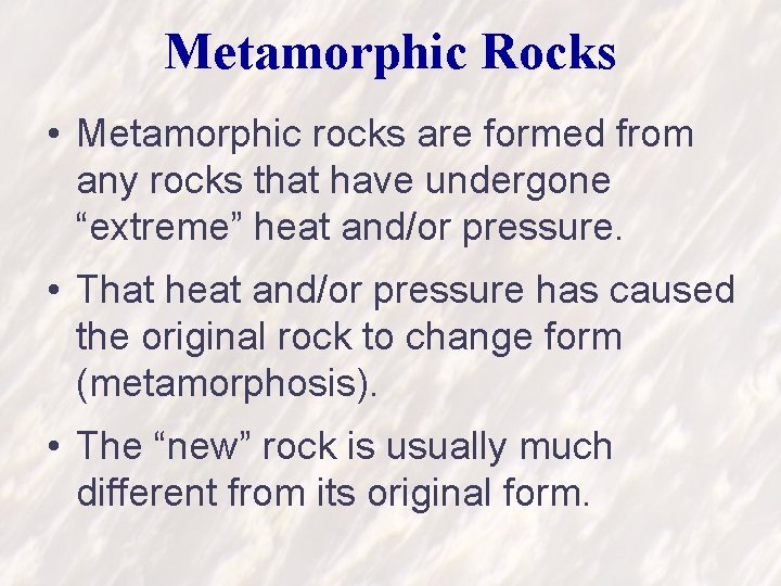Metamorphic Rocks • Metamorphic rocks are formed from any rocks that have undergone “extreme”