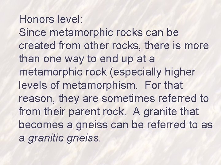 Honors level: Since metamorphic rocks can be created from other rocks, there is more