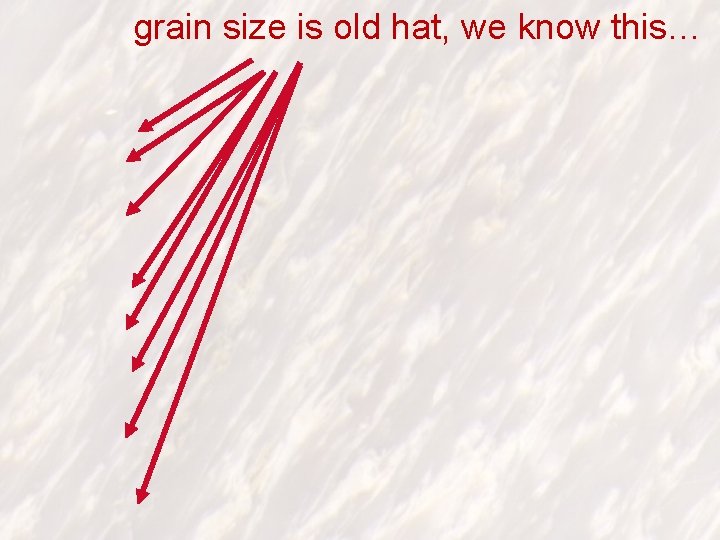 grain size is old hat, we know this… 
