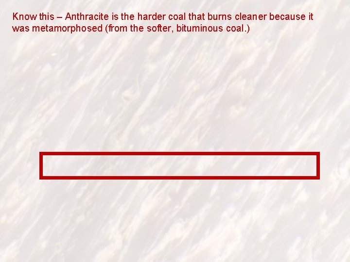 Know this – Anthracite is the harder coal that burns cleaner because it was