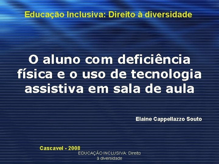 Educação Inclusiva: Direito à diversidade O aluno com deficiência física e o uso de
