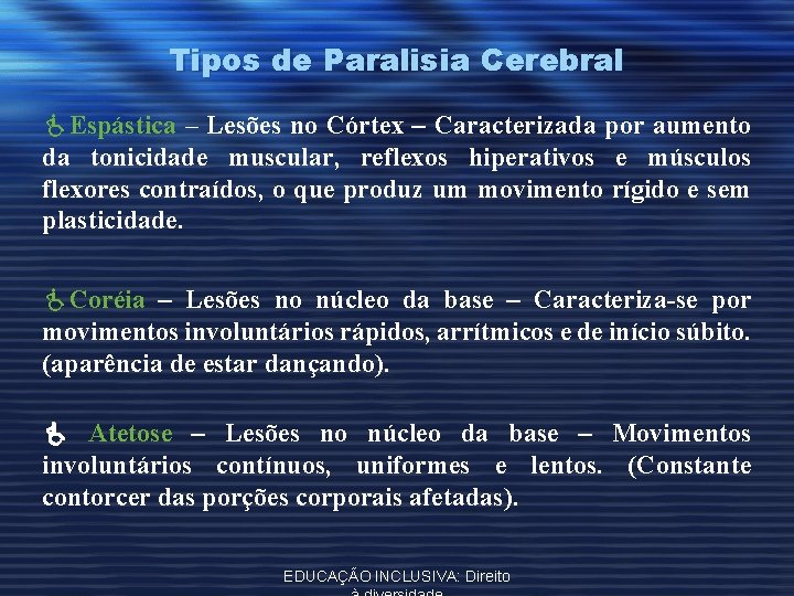 Tipos de Paralisia Cerebral Espástica – Lesões no Córtex – Caracterizada por aumento da