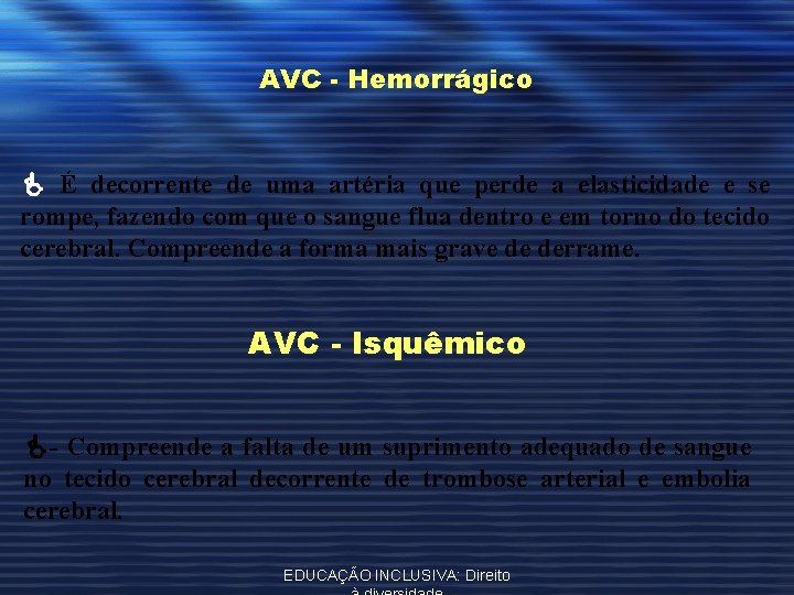 AVC - Hemorrágico É decorrente de uma artéria que perde a elasticidade e se