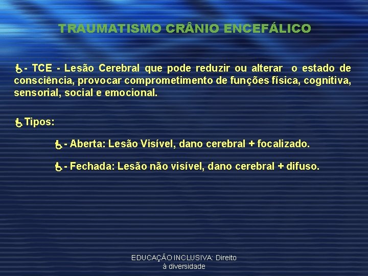 TRAUMATISMO CR NIO ENCEFÁLICO - TCE - Lesão Cerebral que pode reduzir ou alterar