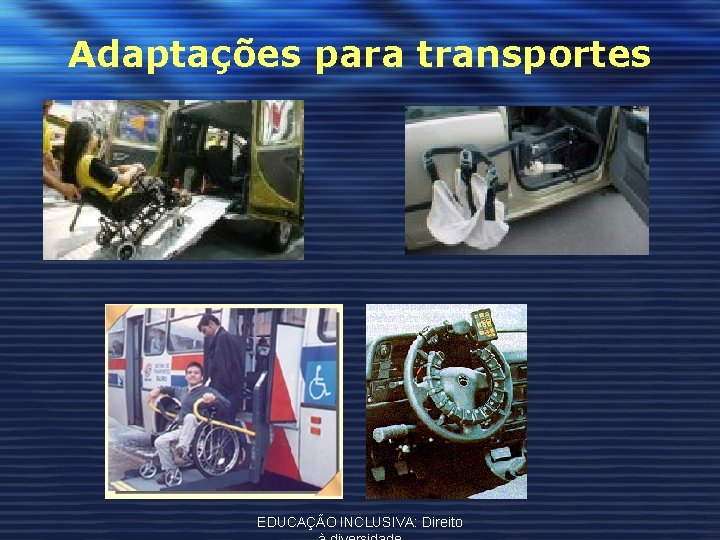 Adaptações para transportes EDUCAÇÃO INCLUSIVA: Direito 