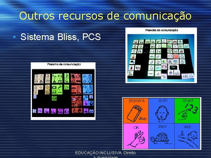 Outros recursos de comunicação • Sistema Bliss, PCS EDUCAÇÃO INCLUSIVA: Direito 