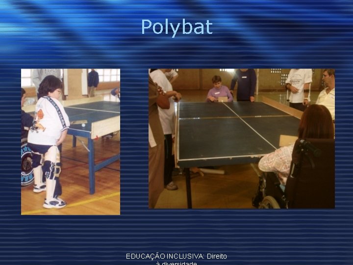 Polybat EDUCAÇÃO INCLUSIVA: Direito 