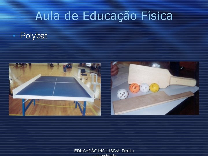 Aula de Educação Física • Polybat EDUCAÇÃO INCLUSIVA: Direito 