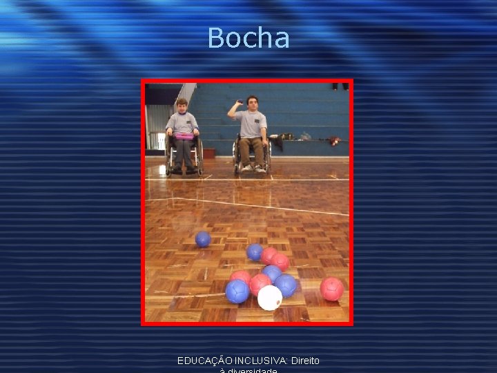 Bocha EDUCAÇÃO INCLUSIVA: Direito 