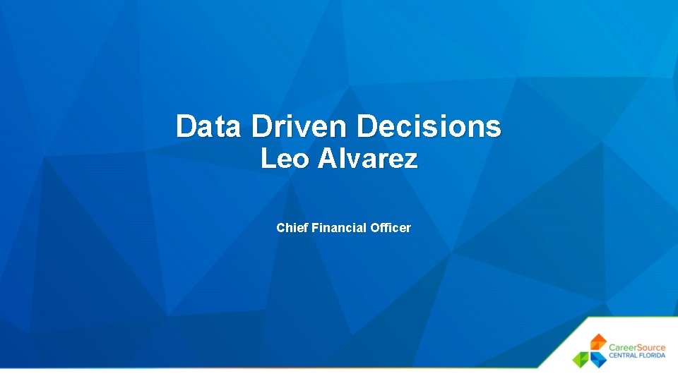 Data Driven Decisions Leo Alvarez Chief Financial Officer 