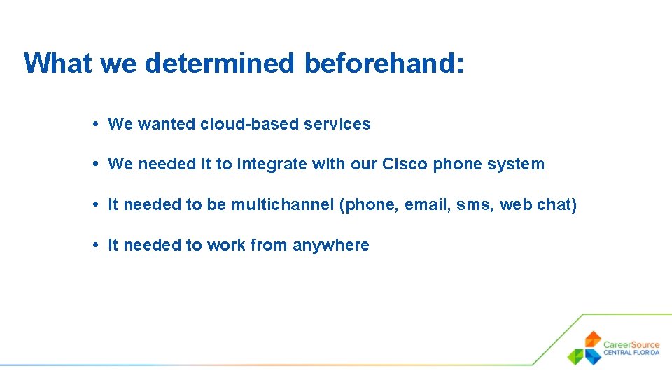 What we determined beforehand: • We wanted cloud-based services • We needed it to