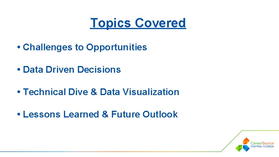 Topics Covered • Challenges to Opportunities • Data Driven Decisions • Technical Dive &