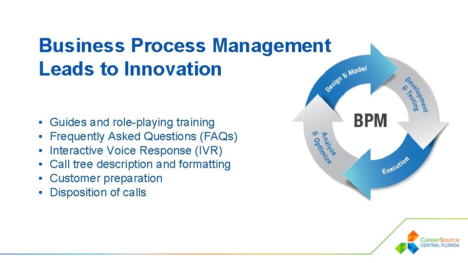 Business Process Management Leads to Innovation • • • Guides and role-playing training Frequently