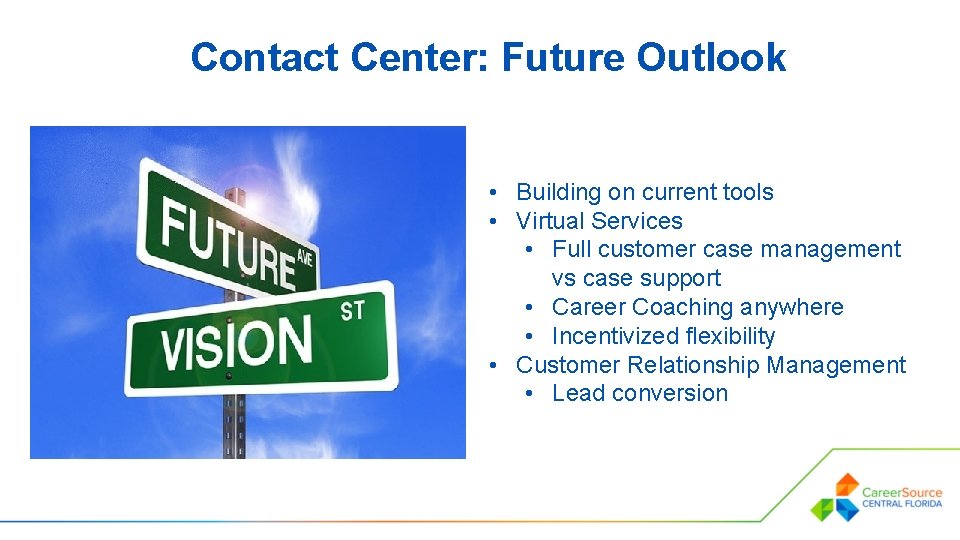 Contact Center: Future Outlook • Building on current tools • Virtual Services • Full