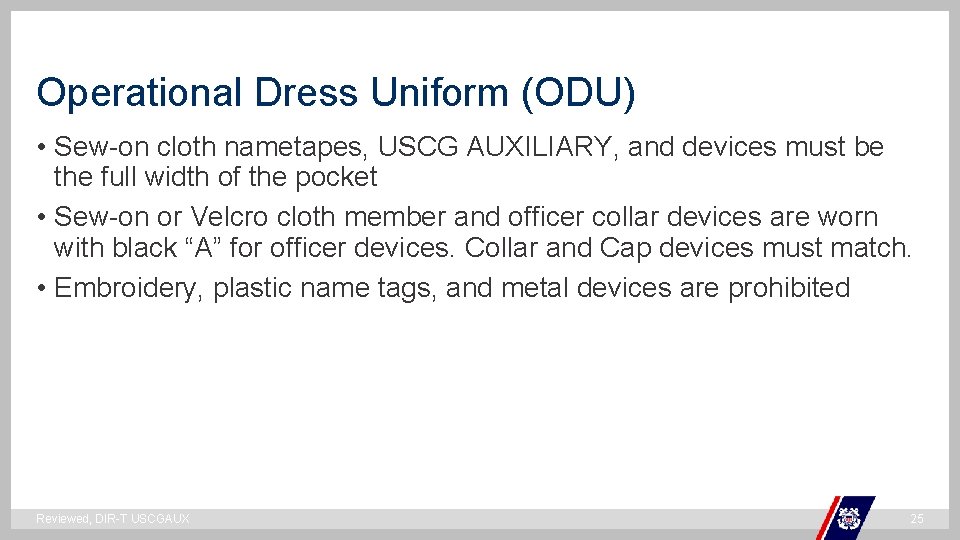 Operational Dress Uniform (ODU) • Sew-on cloth nametapes, USCG AUXILIARY, and devices must be