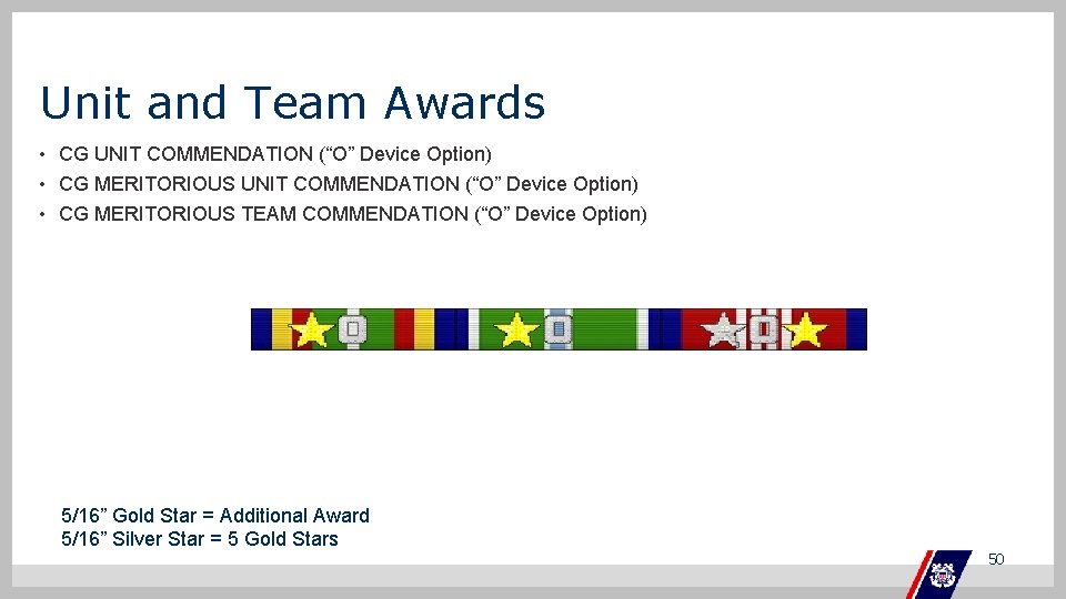 Unit and Team Awards • CG UNIT COMMENDATION (“O” Device Option) • CG MERITORIOUS