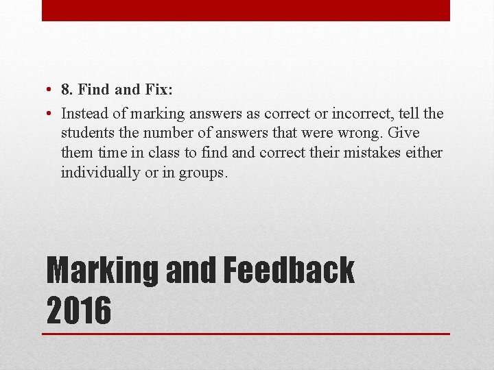  • 8. Find and Fix: • Instead of marking answers as correct or