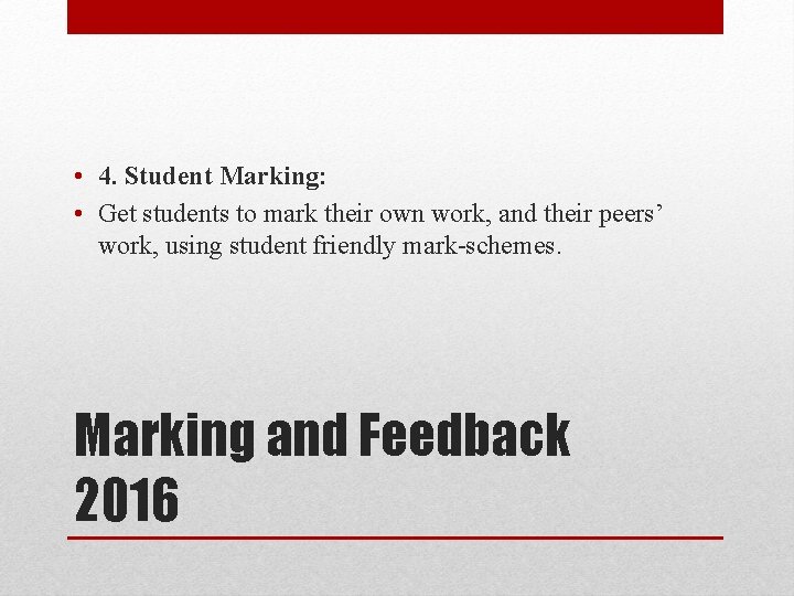  • 4. Student Marking: • Get students to mark their own work, and