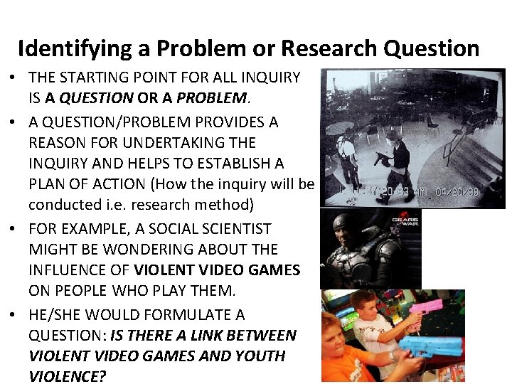 Identifying a Problem or Research Question • THE STARTING POINT FOR ALL INQUIRY IS