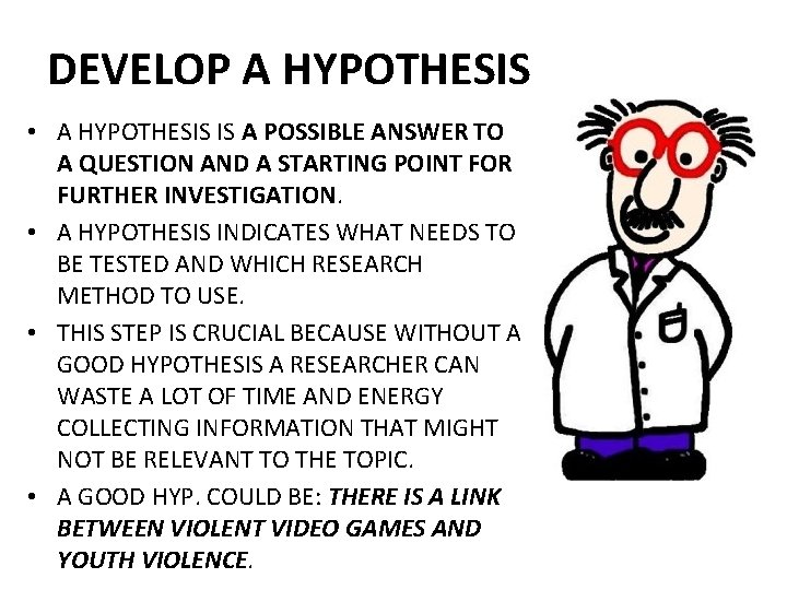 DEVELOP A HYPOTHESIS • A HYPOTHESIS IS A POSSIBLE ANSWER TO A QUESTION AND