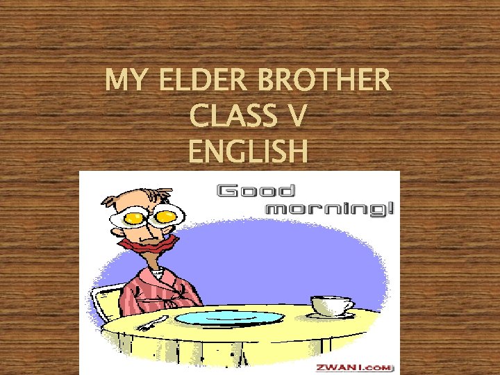 MY ELDER BROTHER CLASS V ENGLISH 
