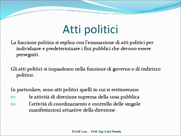 Atti politici La funzione politica si esplica con l’emanazione di atti politici per individuare