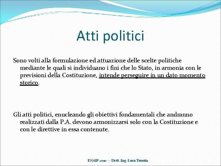 Atti politici Sono volti alla formulazione ed attuazione delle scelte politiche mediante le quali