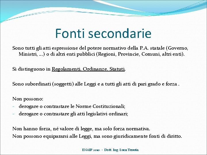 Fonti secondarie Sono tutti gli atti espressione del potere normativo della P. A. statale