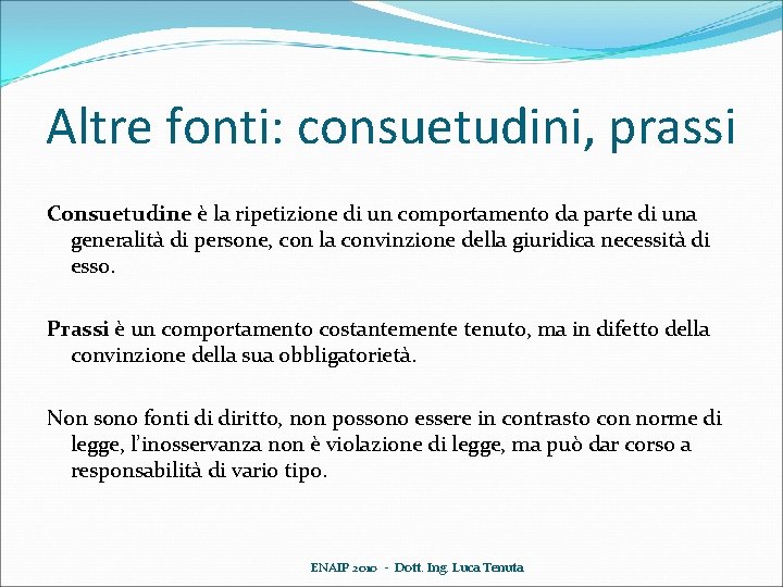 Altre fonti: consuetudini, prassi Consuetudine è la ripetizione di un comportamento da parte di