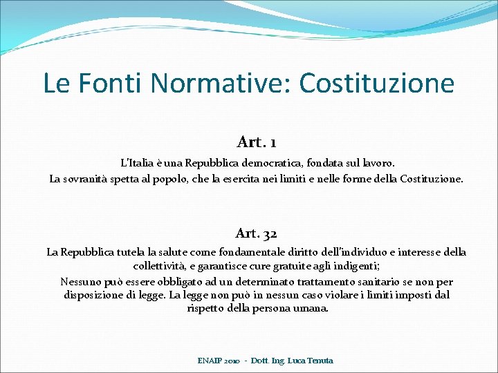 Le Fonti Normative: Costituzione Art. 1 L’Italia è una Repubblica democratica, fondata sul lavoro.